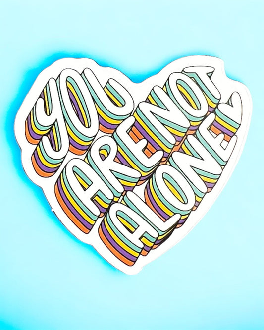 Your NOT ALONE sticker