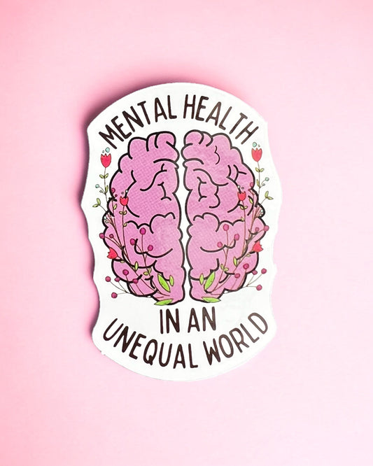Mental health in and unequal world sticker